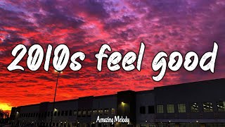 2010s feel good mix nostalgia playlist  throwback vibes [upl. by Esalb510]