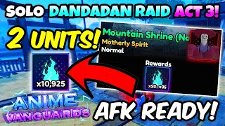 AFK READY How to Solo Dandadan Raid Mountain Shrine Act 3 With 2 Units Only in Anime Vanguards [upl. by Animar191]