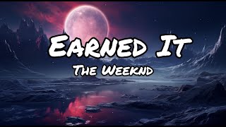 The Weeknd  Earned It  Lyrics [upl. by Kikelia]