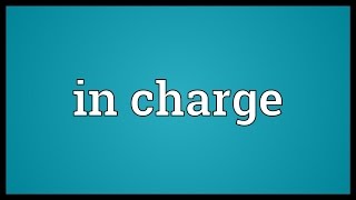 In charge Meaning [upl. by Hildie]