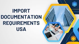 Import Documentation Requirements USA A Complete Guide [upl. by Elokin111]