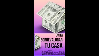 Evita Sobrevalora Tu Casa [upl. by Gaylord]