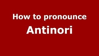 How to pronounce Antinori ItalianItaly  PronounceNamescom [upl. by Ainecey]