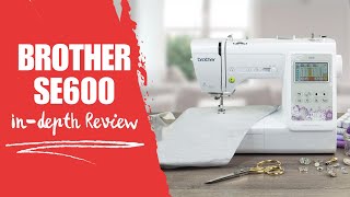 InDepth Review Brother SE600 Sewing and Embroidery Machine [upl. by Notgnimer]