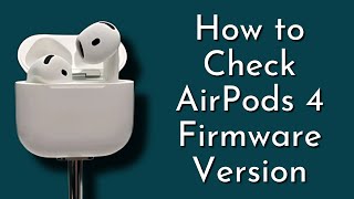 How to Check AirPods 4 Firmware Version Easily [upl. by Eilraep284]