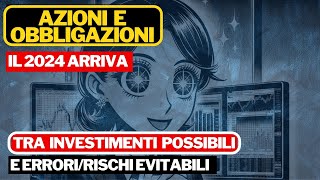 AZIONI E OBBLIGAZIONI 2024  IL NUOVO ANNO ARRIVA TRA OPPORTUNITA PER INVESTIRE E RISCHI [upl. by Llevad]