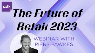 PSFK presents the Future of Retail 2023 [upl. by Ulphiah]