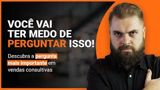 Qual a PERGUNTA mais importante em uma VENDA CONSULTIVA Conheça essa Técnica de Vendas Consultivas [upl. by Poppas]