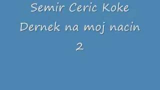 Semir Ceric Koke Dernek na moj nacin 2 [upl. by Drwde]