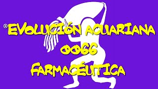 ®EVOLUCIÓN ACUARIANA 0066 FARMACÉUTICA [upl. by Hulburt]