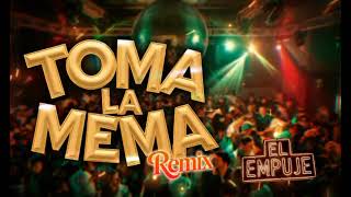 TOMA LA MEMA REMIX  El Empuje [upl. by Kliber]