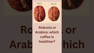 Robusta vs Arabica Which is Healthier [upl. by Yaras]