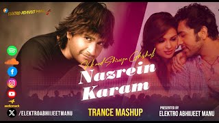 NAZREIN KARAM  TRANCE MASHUP  ELEKTRO ABHIIJEET MANU  2024 REMIX  KK HITS  SHREYA GHOSHAL [upl. by Ailekahs224]