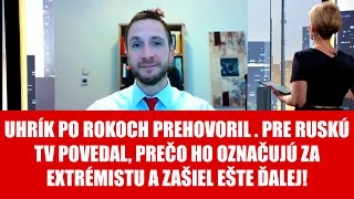 EXKLUZÍVNE UHRÍK PRE RUSKÚ TV O TOM PREČO MÁ NÁLEPKU EXTRÉMISTA [upl. by Albina]