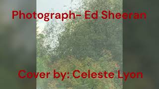 Photograph Ed Sheeran  Cover by Celeste Lyon [upl. by Enrica]