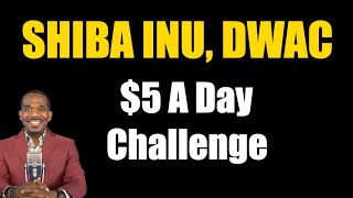 SHIB DWAC amp 5 A DAY CHALLENGE [upl. by Felicio]