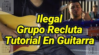 Ilegal  Tutorial  Grupo Recluta  Acordes  Tutorial En Guitarra [upl. by Orfield728]