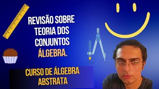 Introdução a álgebra AbstrataRevisão de Conceitos sobre Conjuntos Parte 3 [upl. by Naasar643]