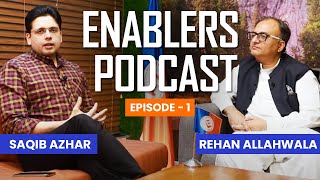 Enablers Podcast Ep  1  Rehan Allahwala with Saqib Azhar Unasked Questions [upl. by Kurzawa]