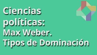 Max Weber Tipos de Dominación  Ciencias Políticas  Educatina [upl. by Awhsoj]