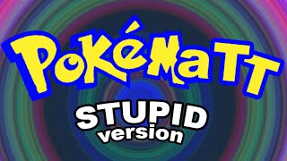 Pokematt Stupid Version [upl. by Adnileb]