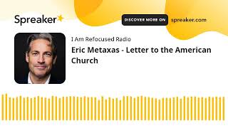 Eric Metaxas  Letter to the American Church [upl. by Vladamir]