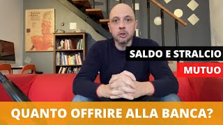 Saldo e stralcio sul mutuo limporto da offrire alla banca [upl. by Allez]