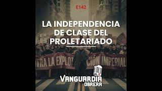 E142  La independencia de clase del proletariado Grabado en vivo [upl. by Hibben]