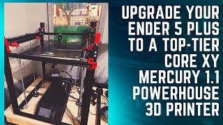 Upgrade your Ender 5 Plus to a toptier Core XY Mercury 11 Powerhouse 3D printer [upl. by Donell651]