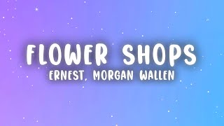 ERNEST  Flower Shops Lyrics ft Morgan Wallen [upl. by Adnilec]