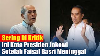 Ini Kata Presiden Jokowi Setelah Faisal Basri Meninggal Beliau Adalah [upl. by Bea]