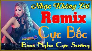 Nhạc Sống Không Lời Remix Cực Bốc Bass Nghe Cực Sướng l Karaoke Beat Chuẩn [upl. by Yhtrod]