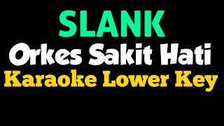 Slank Orkes Sakit Hati Karaoke Lower Key Nada Rendah [upl. by Zrike]