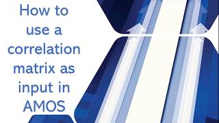 Using a Correlation Matrix as input with AMOS Structural Equation Modeling [upl. by Bergren]