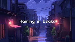 Raining in Osaka 🌧️ Rainy Lofi Hip Hop  Beats To Chill  Relax [upl. by Aitnuahs28]