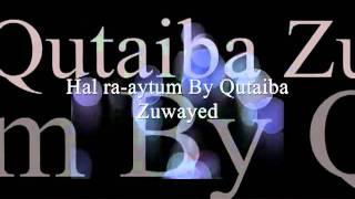 Arabic Nasheed Hal raaytum Qutaiba Zuwayed [upl. by Jourdain]