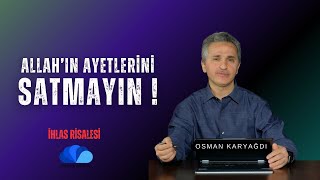 ALLAHIN AYETLERÄ°NÄ° SATMAYIN  Ä°HLAS RÄ°SALESÄ° OKUMALARI  OSMAN KARYAÄDI [upl. by Mcquillin833]