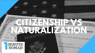 What is the Difference Between Naturalization and Citizenship  OneMinuteNomad [upl. by Sand]