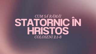 Cum sa ramai statornic in HRISTOS Coloseni 218  25102024  Marius Moisin [upl. by Cummins]