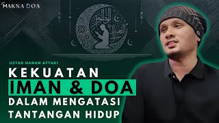 KEKUATAN IMAN amp DOA DALAM MENGATASI TANTANGAN HIDUP  quotCeramah Ustad Hanan Attakiquot [upl. by Sanyu]