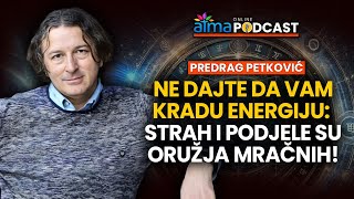 NE DAJTE DA VAM KRADU ENERGIJU STRAH I PODJELE SU ORUŽJA MRAČNIH  PREDRAG PETKOVIĆ PODCAST [upl. by Aihcsrop397]