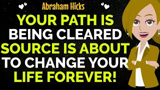 Your Path Is Being Cleared Source Is About To Change Your Life Forever  ✨✅Abraham Hicks 2024 [upl. by Soma179]