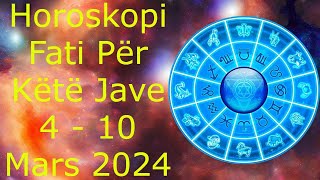 Fati për këtë Jave 4  10 Mars Per te Gjitha Shenjat 🍀🙏🏻❤️ 2024 [upl. by Onailime]