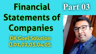 Financial Statements of Companies DK Goel Solution Q0102030405 Part 03 [upl. by Bittner]