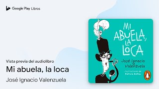 Mi abuela la loca de José Ignacio Valenzuela · Vista previa del audiolibro [upl. by Ewnihc]