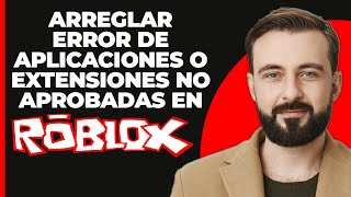 ¿Cómo arreglar el error de aplicaciones o extensiones de terceros no aprobadas en Roblox 2024 [upl. by Ajaj]