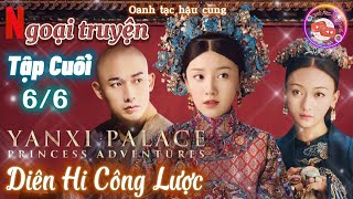 Tập Cuối Ngoại truyện Diên Hy Công Lược  Review KIM CHI NGỌC DIỆP tập 6 Hồi Kết [upl. by Nadine]