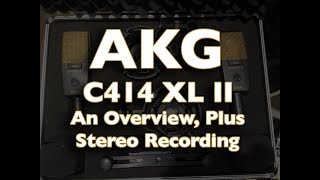 AKG C414 XL II  An Overview Plus Stereo Recording [upl. by Relyuhcs]