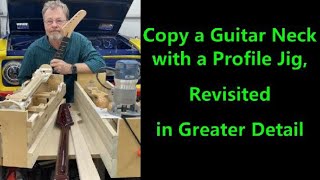 Copy a Guitar Neck with a Profile Jig Revisited in Greater Detail [upl. by Gnut]