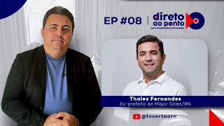 DIRETO AO PONTO EP08  ENTREVISTA COM THALES FERNANDES  EXPREFEITO DE MAJOR SALES [upl. by Horodko]